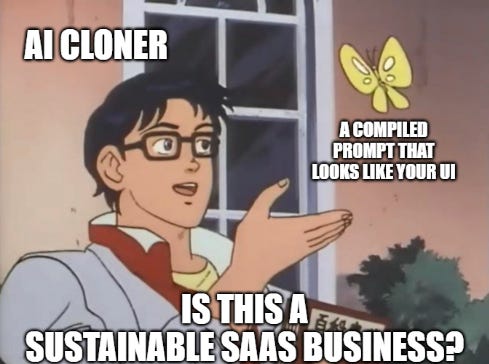 Meme about AI cloners copying a SaaS UI with a compiled prompt and questioning if it creates a sustainable business.