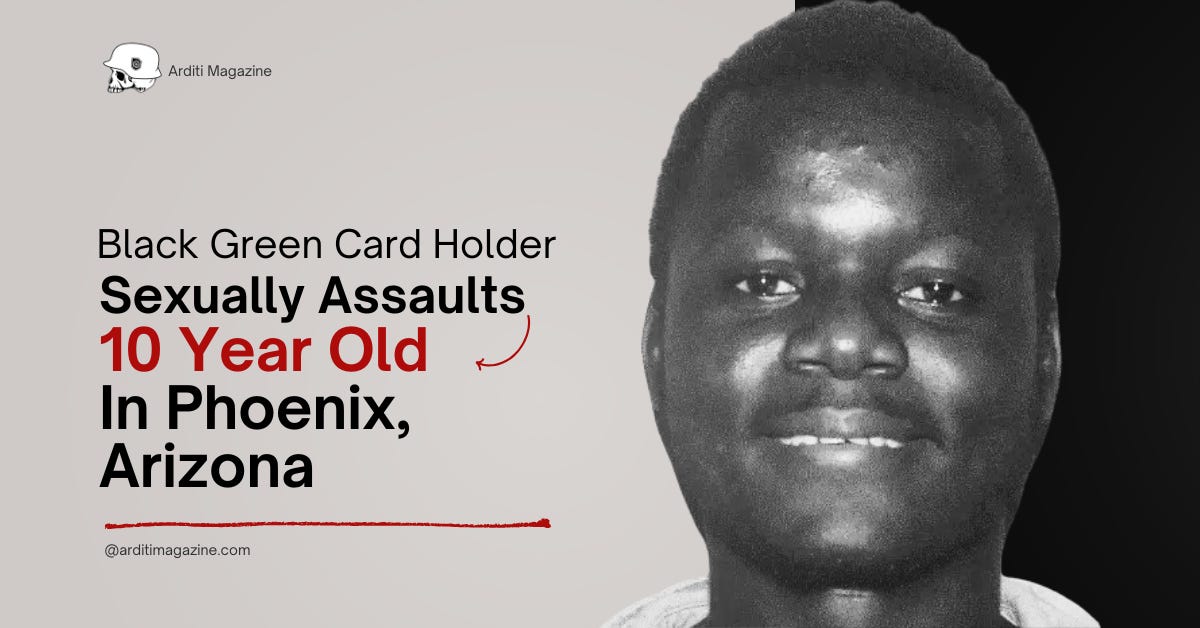 Black Green Card Holder Sexually Assaults 10 Year Old in Phoenix, Arizona