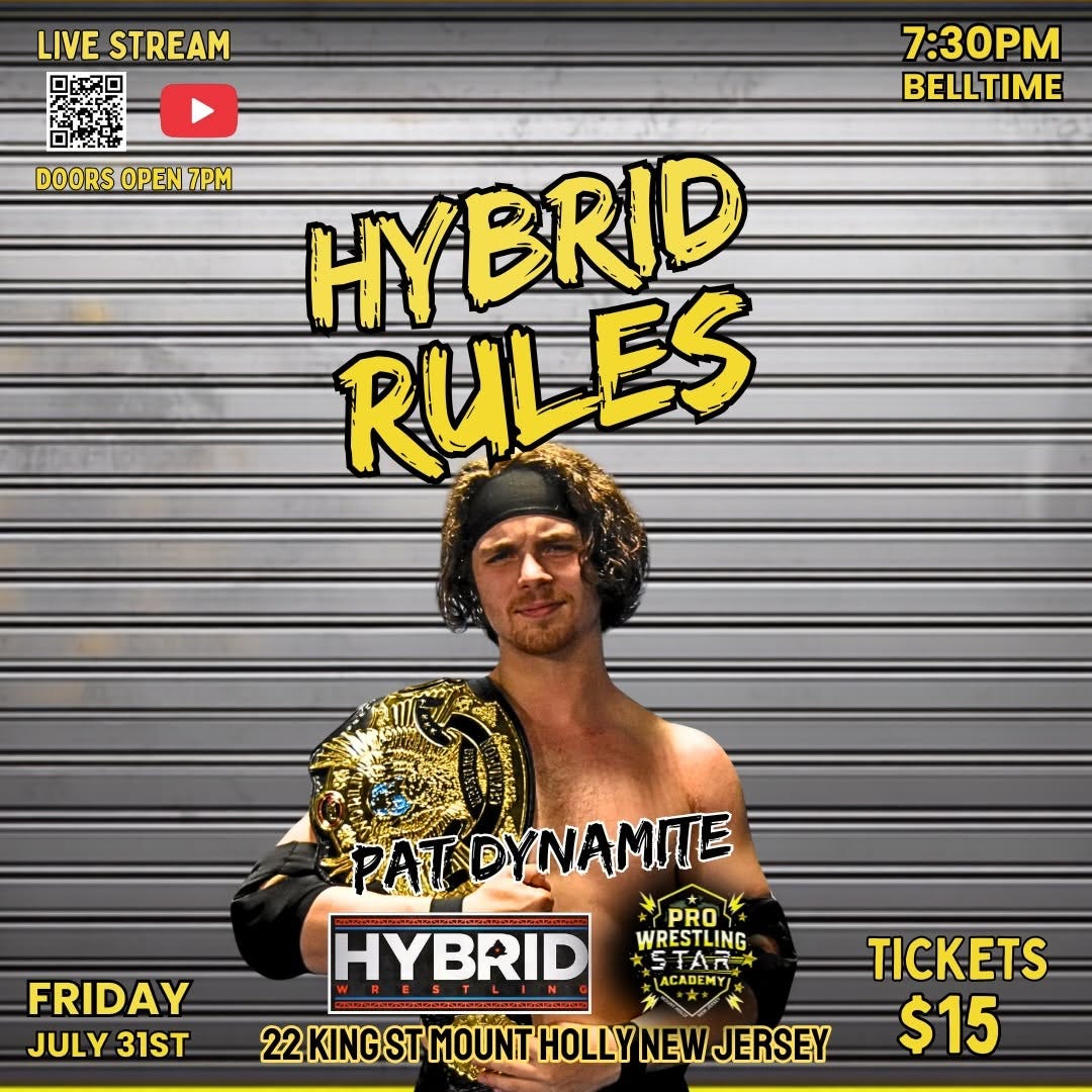 May be an image of text that says 'LIVE STREAM ロ口 7:30PM BELLTIME DOORS OPEN DOORSOPEN7PM 7PM HYBRID RULES RUL FRIDAY JULY31ST JULY 31ST RATDYNAMITE HYBRID PRO WRESTLING STAR ACADEMY 22KINGST MOUNT HOLLY NEW JERSEY TICKETS $15'