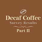Decaf Coffee Survey Results Part II