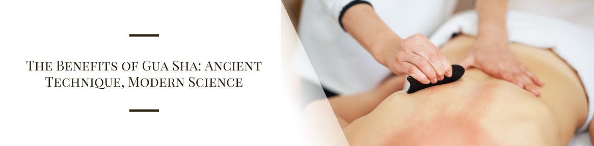 The Benefits of Gua Sha: Ancient Technique, Modern Science
