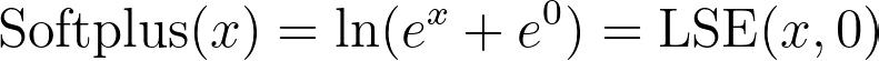 \text{Softplus}(x) = \ln(e^x + e^0) = \text{LSE}(x, 0)