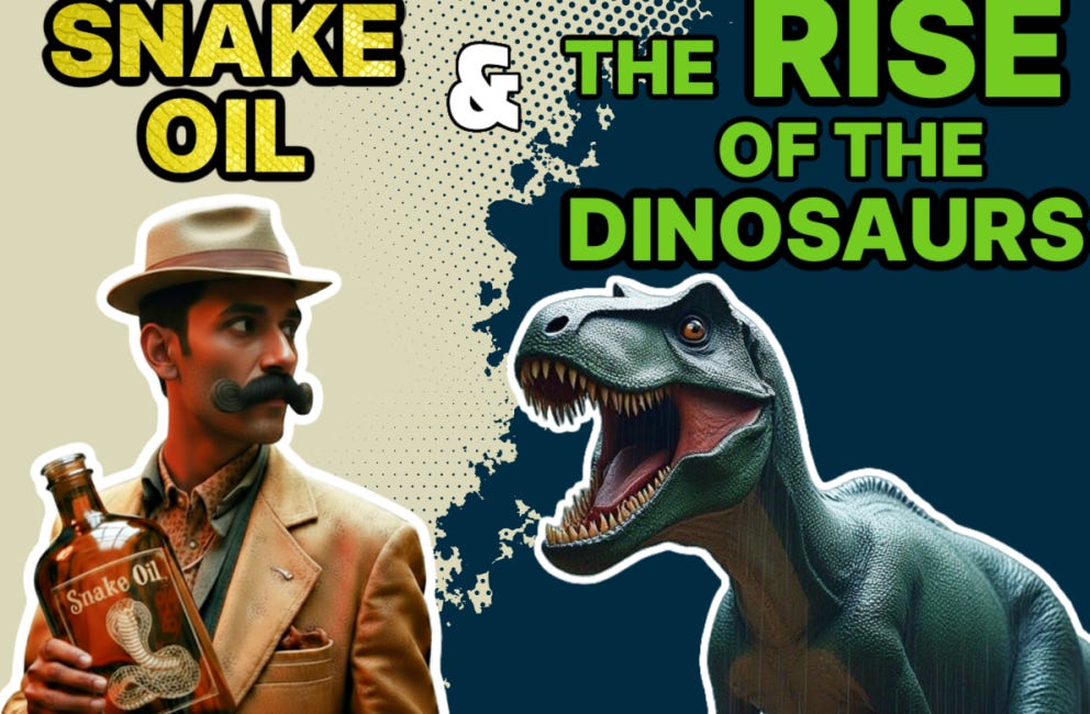 Snake Oil & The Rise of the Dinosaurs