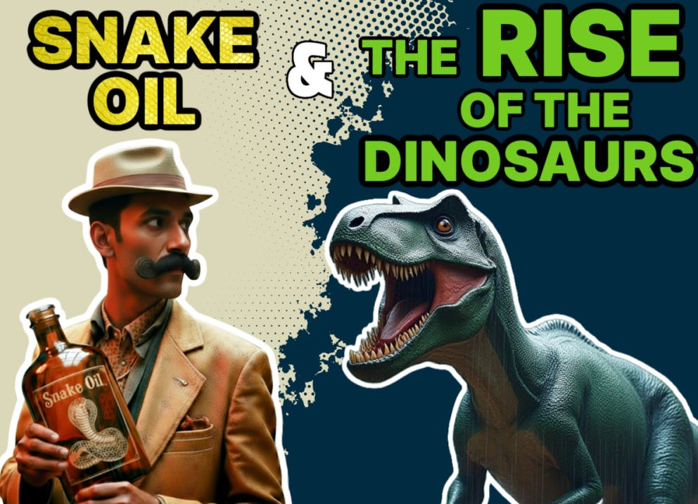 Snake Oil & The Rise of the Dinosaurs