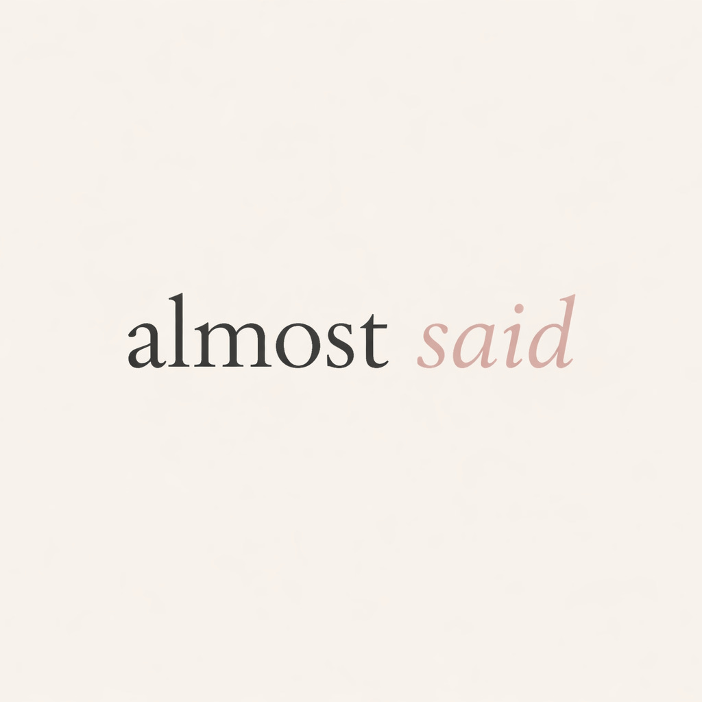 Almost Said