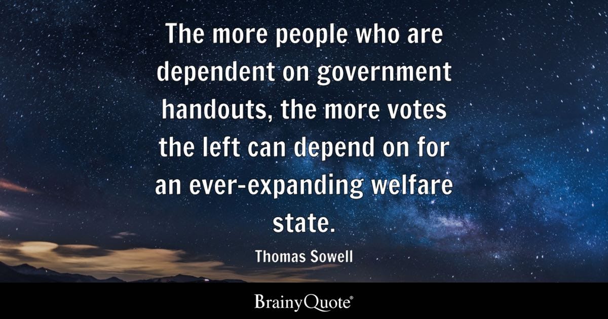 Thomas Sowell - The more people who are dependent on...