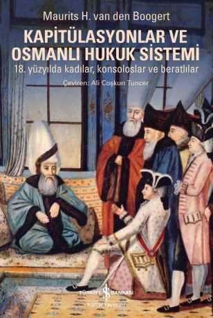 Kapitülasyonlar ve Osmanlı Hukuk Sistemi – 18. Yüzyılda Kadılar,  Konsoloslar ve Beratlılar | Türkiye İş Bankası Kültür Yayınları