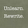 Unlearn. Rewrite.