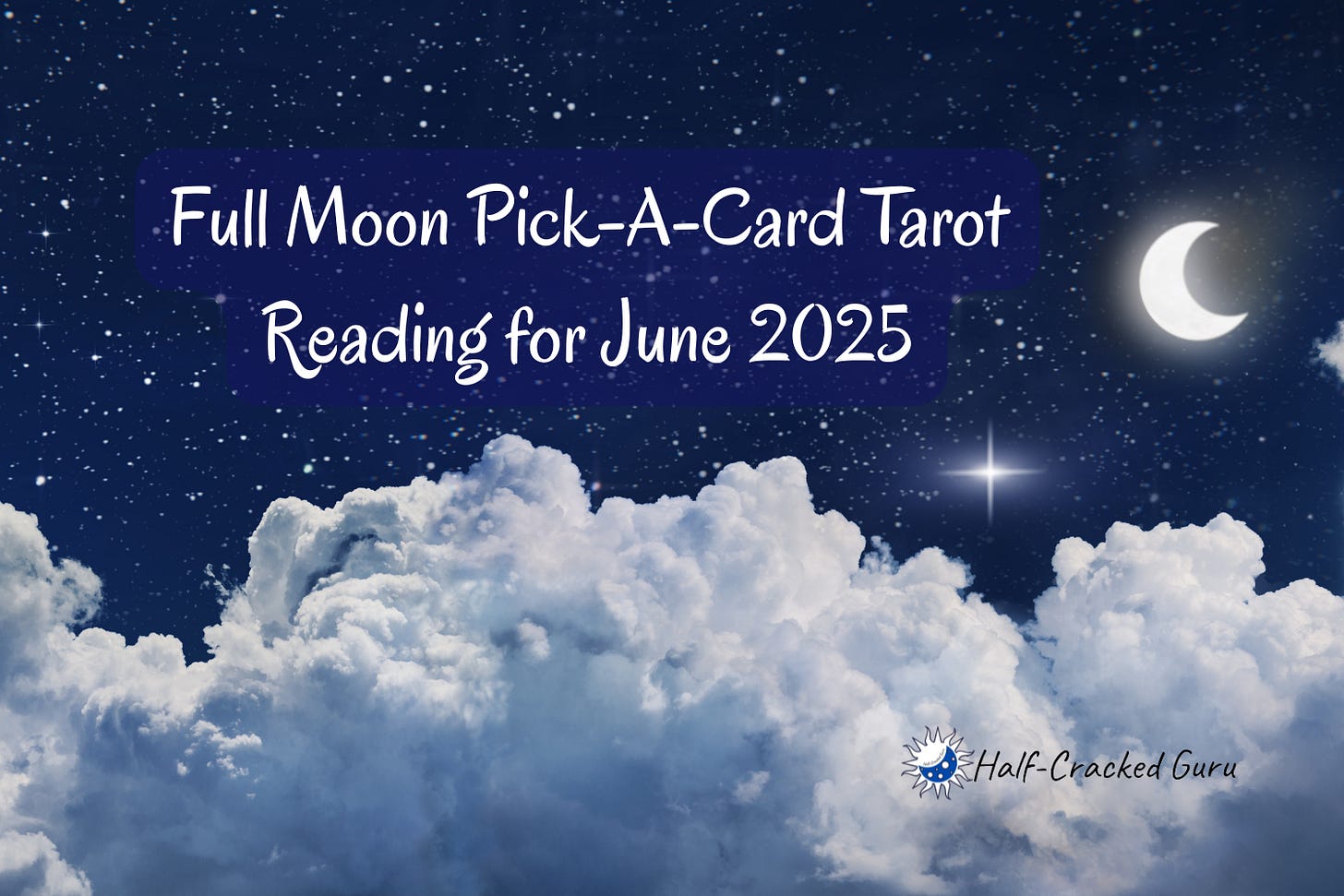 Full Moon Pick-a-Card Tarot Reading for June 2025, Title on a background of night sky with puffy clouds
