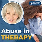 Psychologist Abuse? Therapist Abuse? Life Coach Abuse?
