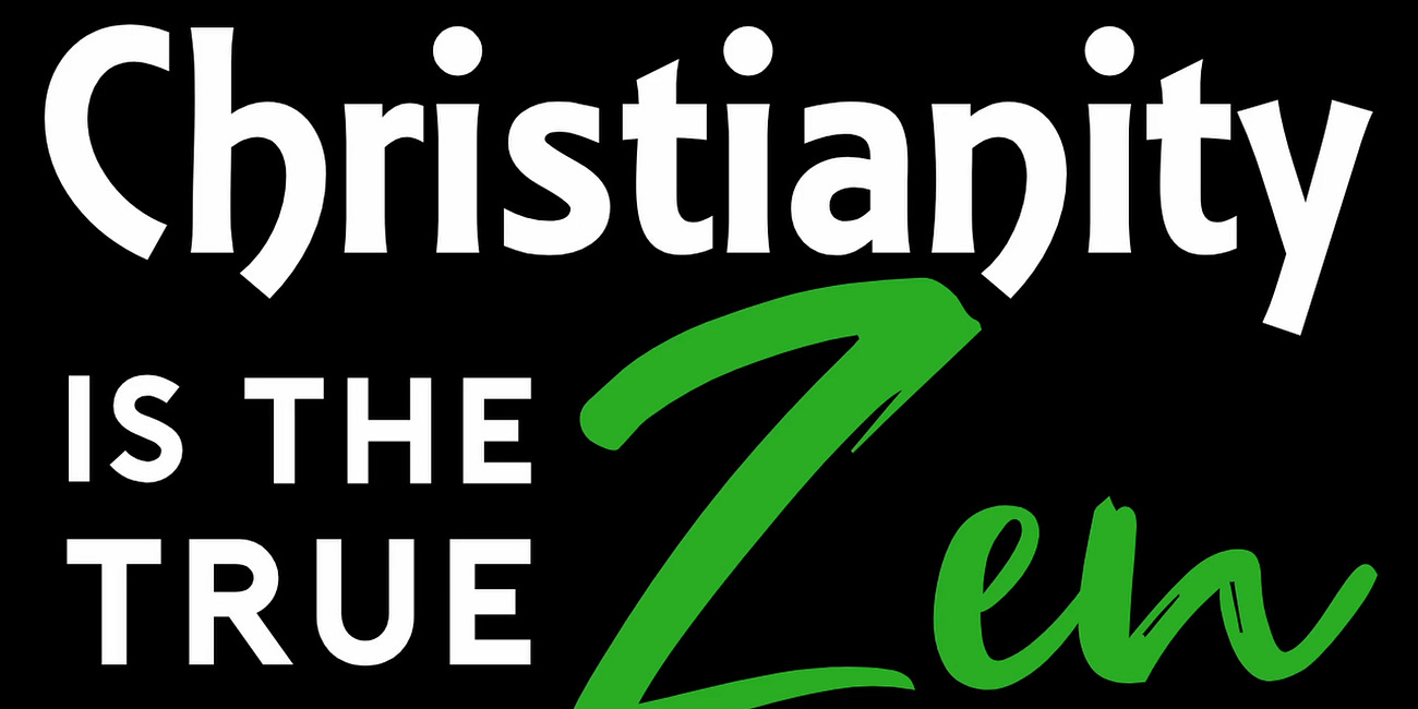 Christianity is the True Zen