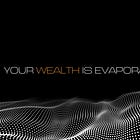Your Wealth Is Evaporating (Why Your Investments Aren't Doing As Well As You Think)