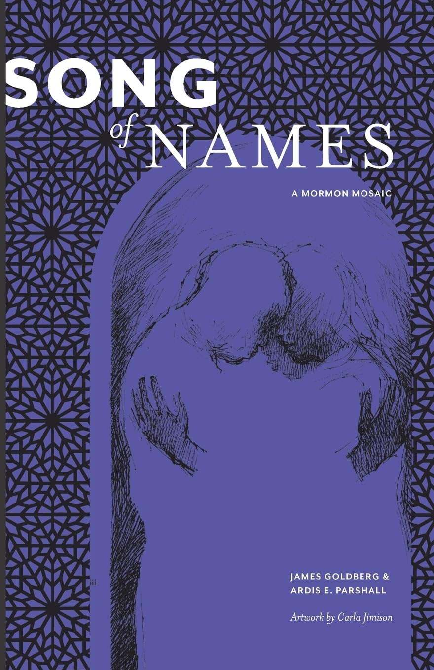 Song of Names: A Mormon Mosaic: Goldberg, James, Parshall, Ardis E., Hales,  Scott, Rice, Merrijane, Jimison, Carla: 9798664627848: Amazon.com: Books