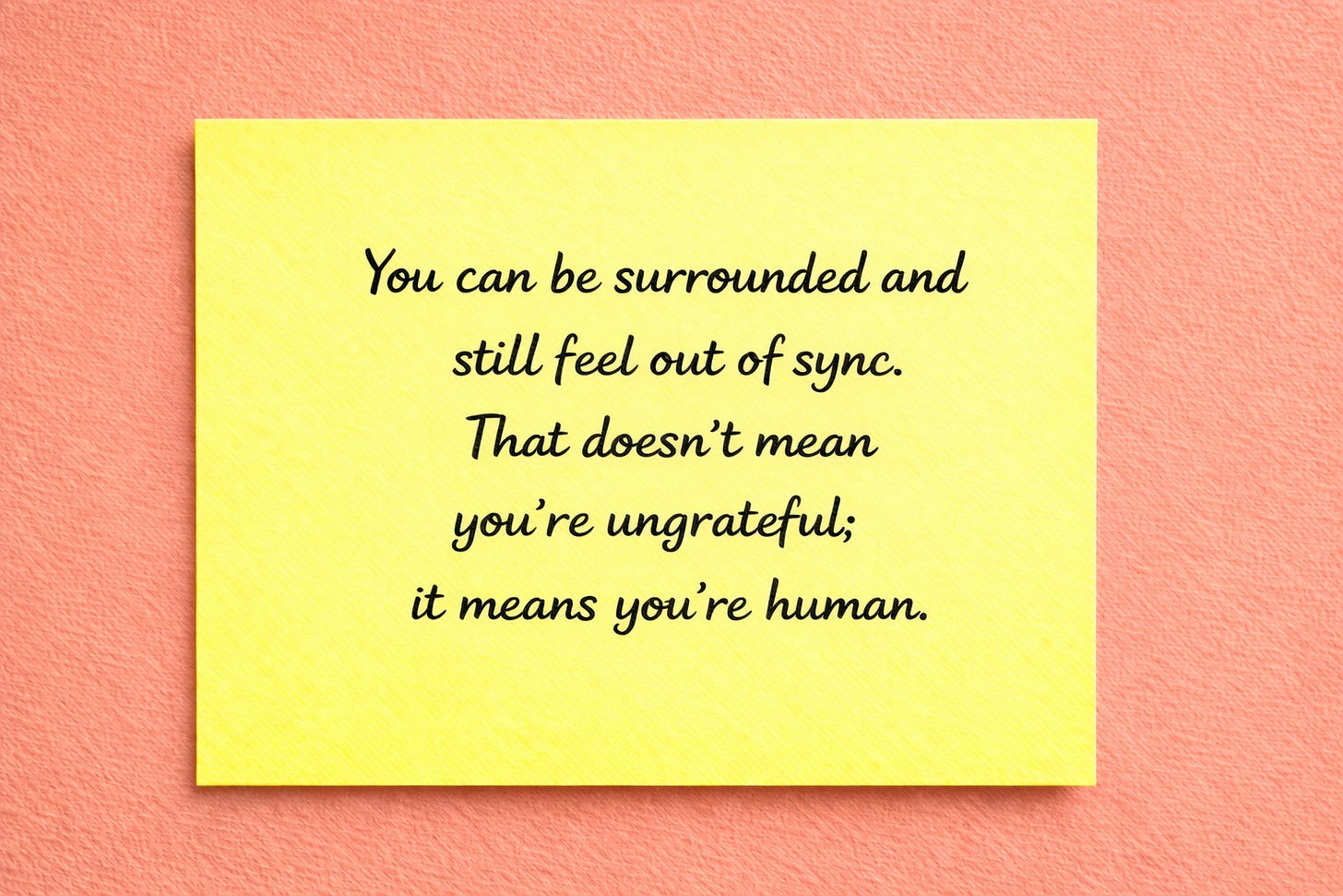 A yellow sticky note reads, “You can be surrounded and still feel out of sync.”