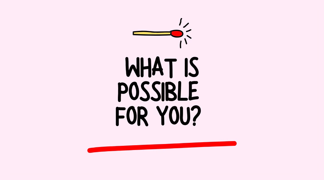 What is Possible for You?