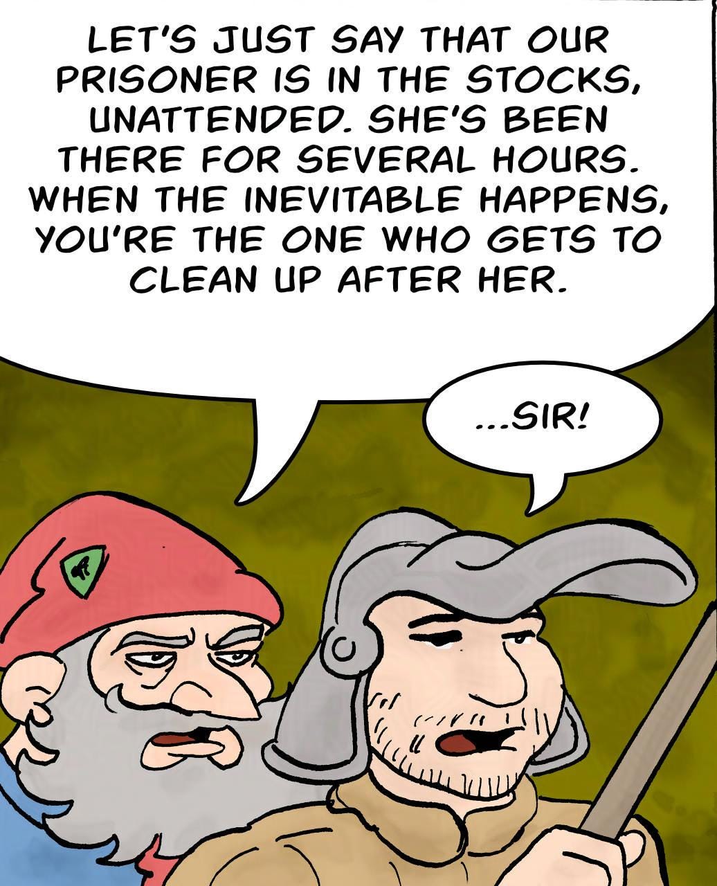 Panel 1. Hogsworth: Let's just say that our prisoner is in the stocks, unattended. She's been there for several hours. When the inevitable happens, you're the one who gets to clean up after her. Owen: ...Sir!