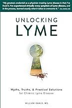 Unlocking Lyme: Myths, Truths, and Practical Solutions for Chronic Lyme Disease Unlocking Lyme: Myths, Truths, and Practical Solutions for Chronic Lyme Disease