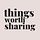 Some Things Worth Sharing