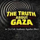 The Truth About Gaza w/ Lt. Col. Anthony Aguilar (Ret.)