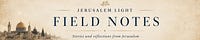 Jerusalem Light: Field Notes