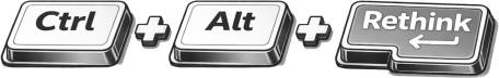 Ctrl + Alt + Rethink