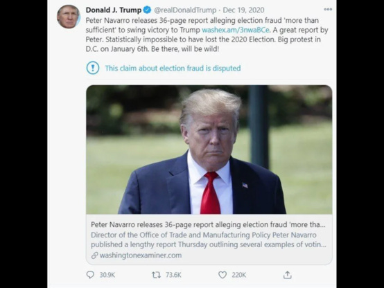 Donald J. Trump & @realDonaldTrump • Dec 19, 2020 000 Peter Navarro releases 36-page report alleging election fraud 'more than sufficient' to swing victory to Trump washex.am/3nwaBCe. A great report by Peter. Statistically impossible to have lost the 2020 Election. Big protest in D.C. on January 6th. Be there, will be wild! This claim about election fraud is disputed Peter Navarro releases 36-page report alleging election fraud 'more tha... Director of the Office of Trade and Manufacturing Policy Peter Navarro published a lengthy report Thursday outlining several examples of votin... S washingtonexaminer.com 30.9K 12 73.6K 220K 1