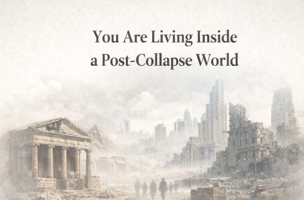 You Are Living Inside a Post-Collapse World