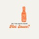 Do You Guys Have Hot Sauce?