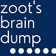 Zoot's Brain Dump