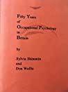 Fifty Years of Occupational Psychology in Britain by Sylvia Shimmin Fifty Years of Occupational Psychology in Britain by Sylvia Shimmin