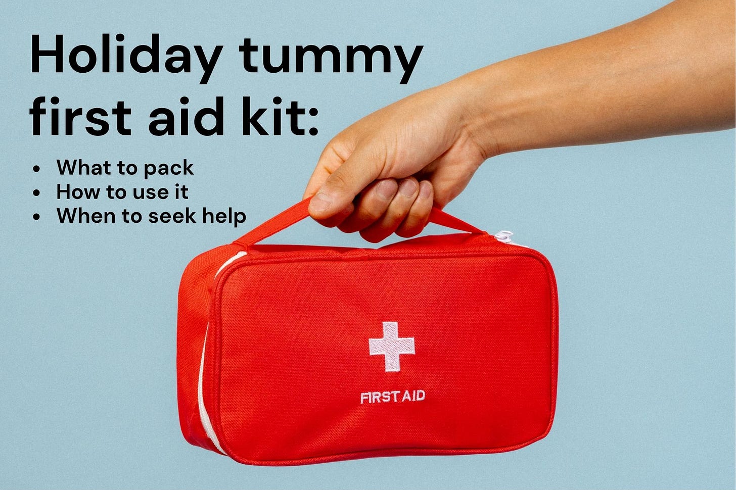 Text saying holiday tummy first aid kit. What to pack, how to use it and when to seek help. There is a hand holding a red first aid kit and a blue background. 