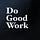 Do Good Work