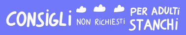 Consigli non richiesti per adulti stanchi