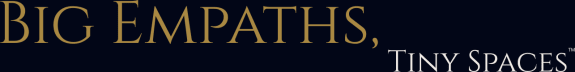Big Empaths, Tiny Spaces