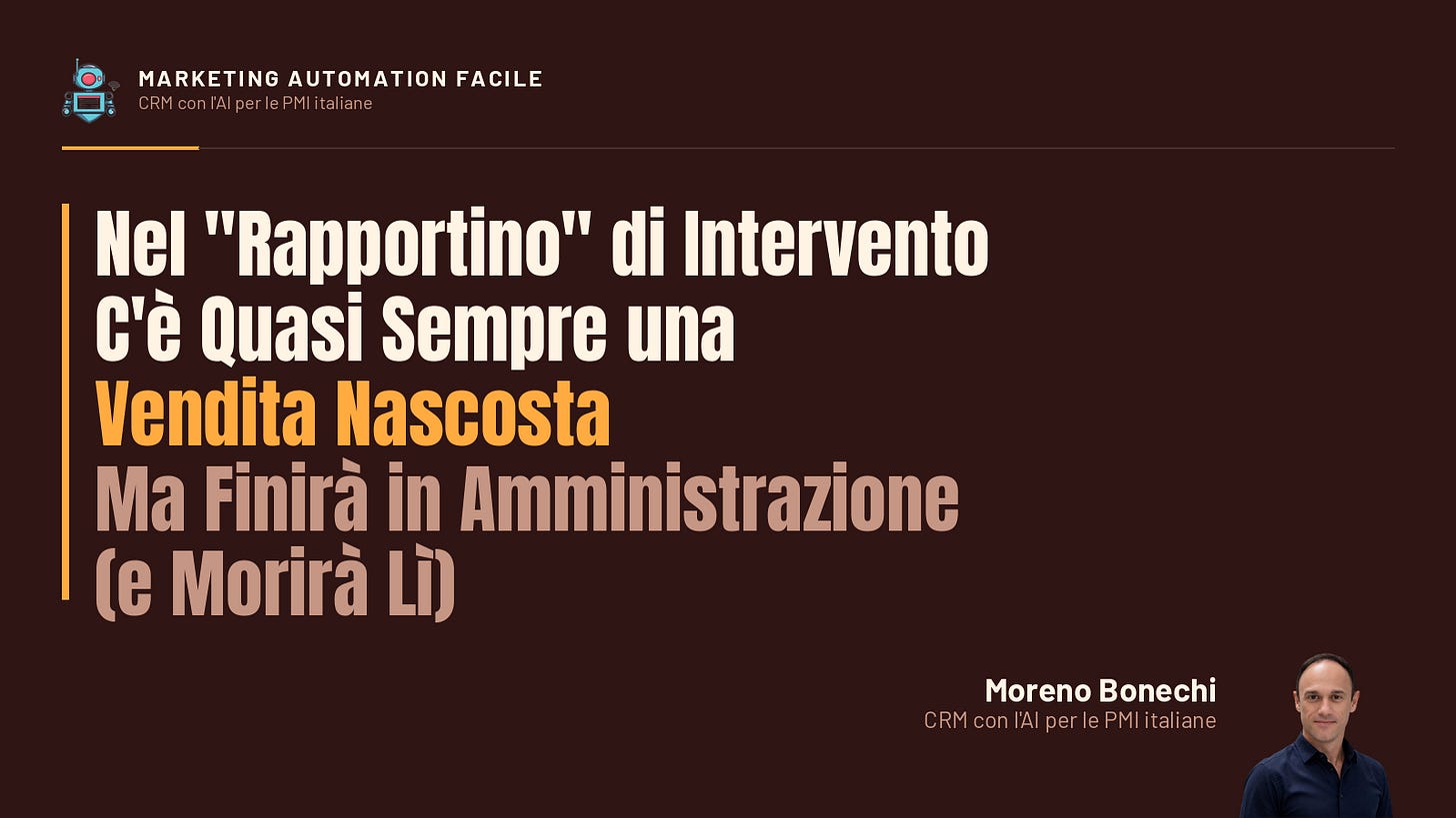 Nel "Rapportino" di Intervento C'è Quasi Sempre una Vendita Nascosta. Ma Finirà in Amministrazione (e Morirà Lì).