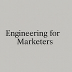 Engineering for Marketers