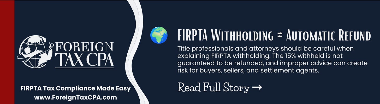 FIRPTA Withholding ≠ Automatic Refund: What Every Closing Agent Should Know Title professionals and attorneys should be careful when explaining FIRPTA withholding. The 15% withheld is not guaranteed to be refunded, and improper advice can create risk for buyers, sellers, and settlement agents. FIRPTA Withholding ≠ Automatic Refund: What Every Closing Agent Should Know Title professionals and attorneys should be careful when explaining FIRPTA withholding. The 15% withheld is not guaranteed to be refunded, and improper advice can create risk for buyers, sellers, and settlement agents.