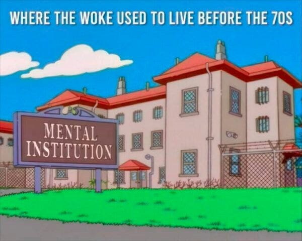 May be an image of text that says 'WHERE THE WOKE USED TO LIVE BEFORE THE 70S MENTAL INSTITUTION 曲 曲'