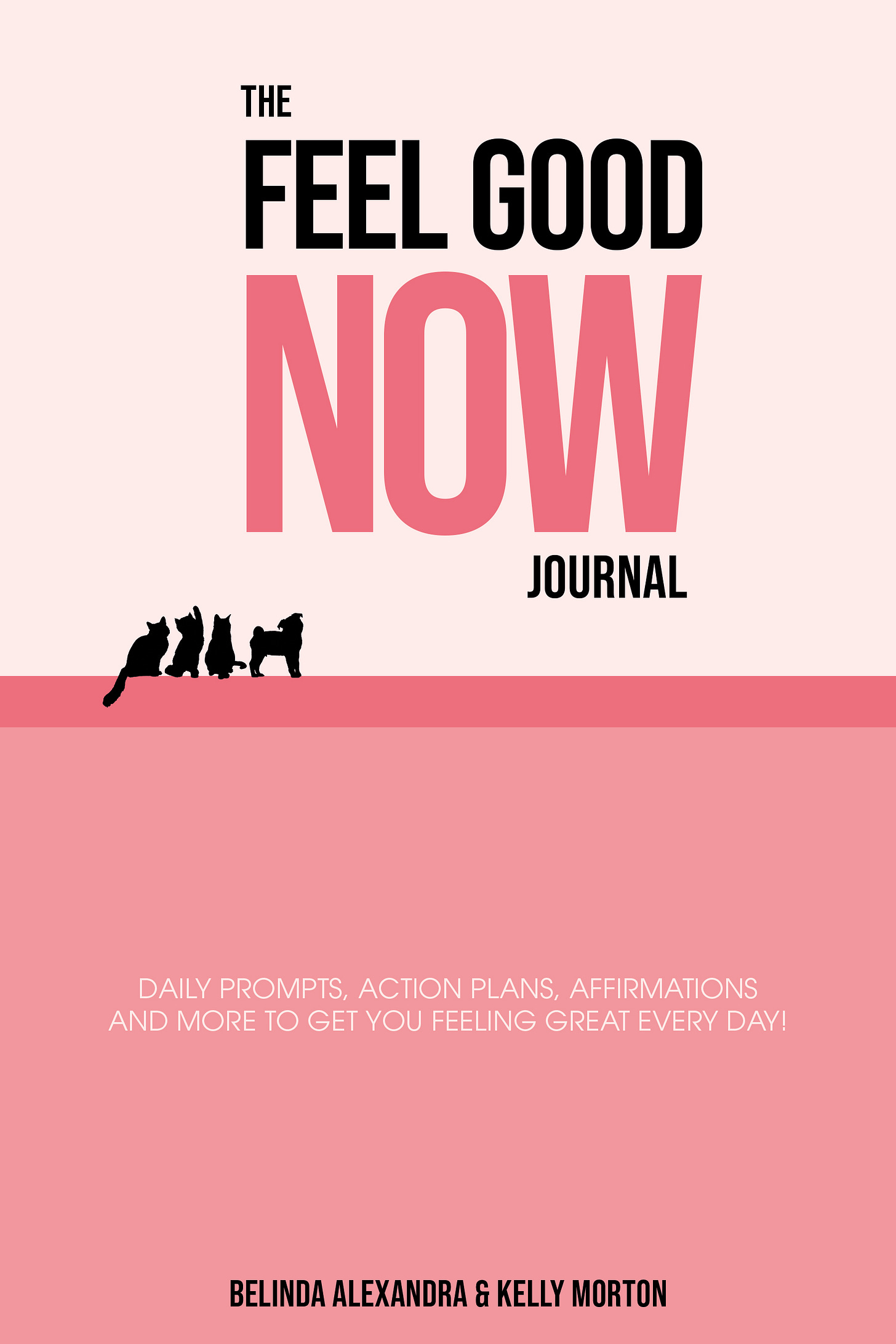 Book cover for The Feel Good NOW Journal by Belinda Alexandra and Kelly Morton. Book cover for The Feel Good NOW Journal by Belinda Alexandra and Kelly Morton.