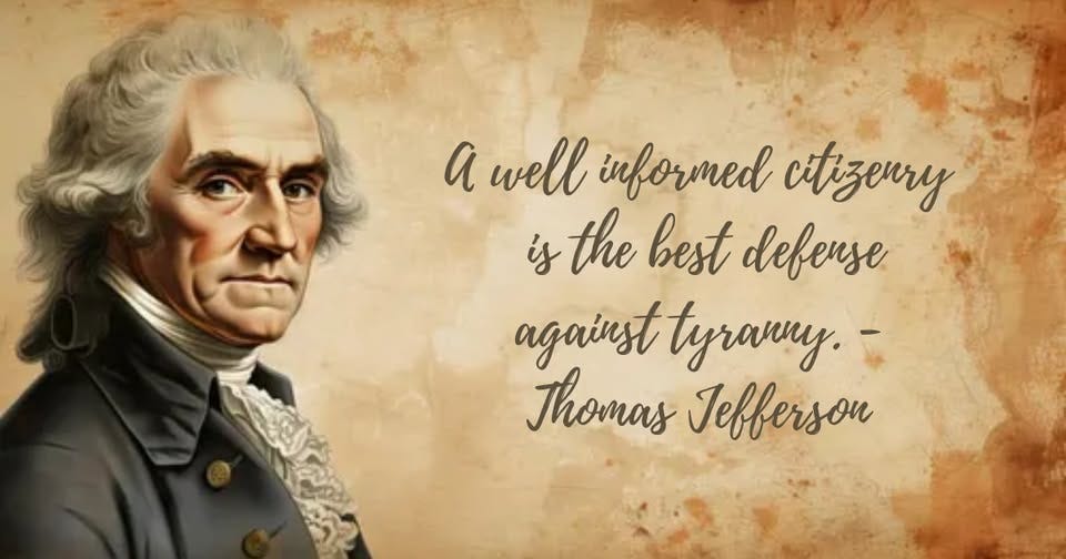 May be an image of text that says 'a well informed citizenry is the best defense against tyravenry. Thomas Jefferson'
