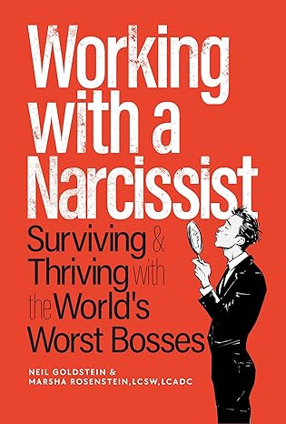 Working with a Narcissist:: Surviving and Thriving with the World&#39;s Worst Bosses