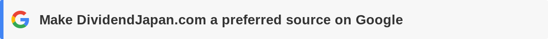 Make DividendJapan.com a preferred source on Google Make DividendJapan.com a preferred source on Google