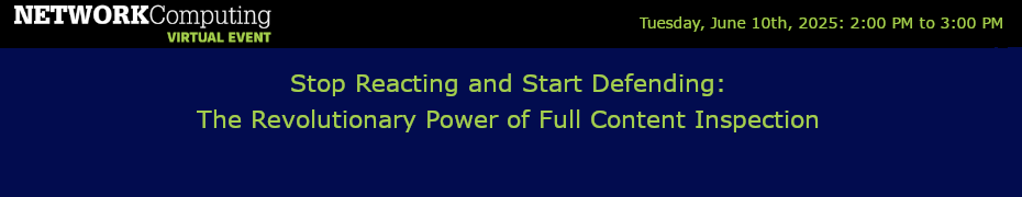 Stop Reacting and Start Defending: The Revolutionary Power of Full Content Inspection (June 10th)