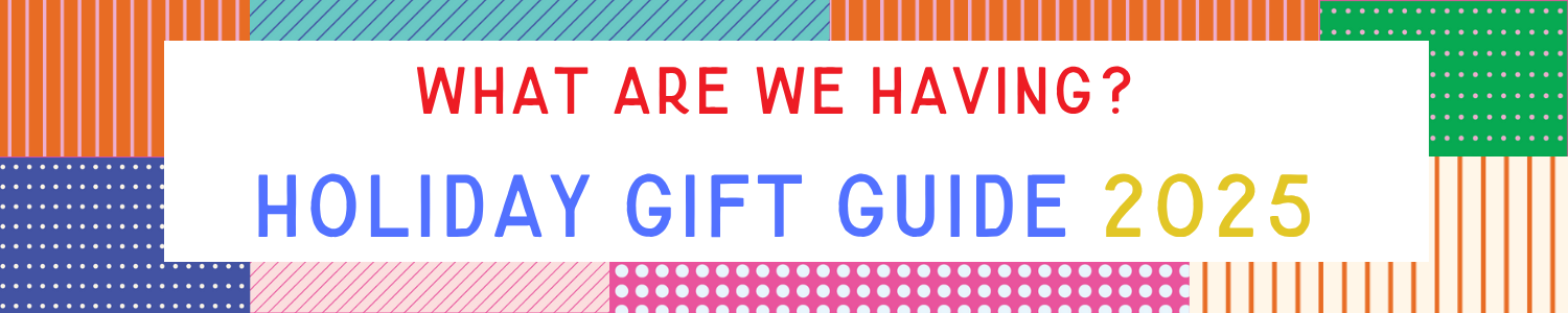 Graphic says "What Are We Having Holiday Gift Guide 2025." 
