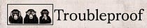 Troubleproof