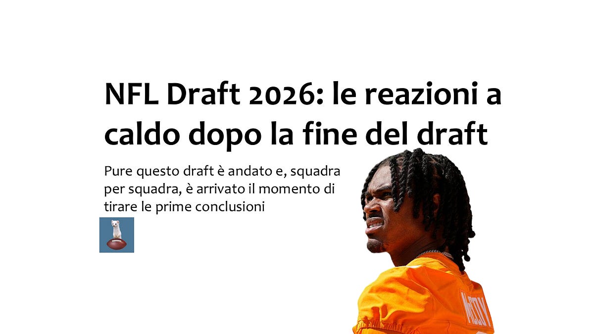 Al Draft NFL Draft 2026: le reazioni a caldo dopo la fine del draft