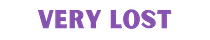 VERY LOST