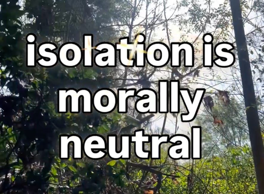 Isolation is morally neutral