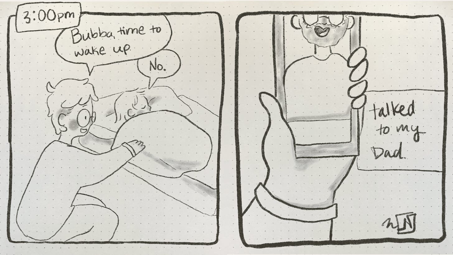 A 2 panel comic. 1st panel: shows Nicki bending down trying to wake their two year old toddler. They say “Bubba, time to wake up.” The toddler lays on his bed covered up in a blanket with eyes closed and responds “No.” Panel 2: a drawing of a hand holding a phone with someone on the screen. It says “talked to my Dad.”