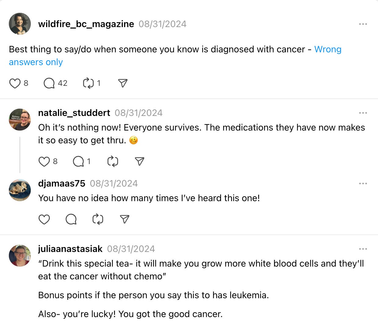 Responses people received when they shared thier cancer diagnosis. Examples: Drink this special tea to kill the cancer. You're lucky you got the good cancer. 